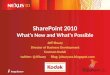SharePoint 2010 - What's New,  What's Possible and What's (still) Missing