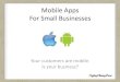Your Customers Are Mobile - Is Your Business?