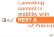 IPCse11 Nicolas Pastorino Launching content in mobility with REST and eZ Publish