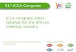 ICCA Congress 2004 - Catalyst For The African Meeting Industry #ICCA12 TUESDAY 23/10/2012