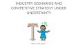 Industry Scenarios and Competitive Strategy Under Uncertainty