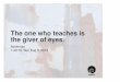 The one who teaches is the giver of eyes