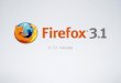 Firefox 3.1 in 3.1 minutes