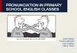 Pronunciation in primary school english classes