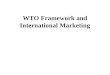 WTO Framework and International Marketing Ppt