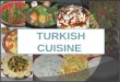Turkish Cuisine/ Turkish Foods