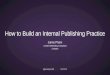 How to Build an Internal Publishing Practice