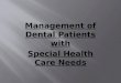 SPECIAL NEEDS FOR MANAGEMENT OF SPECIAL PATIENTS