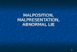 Malposition Malpresentation Abnormal Lie