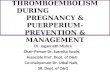 Thrombophilia & Thromboembolism in Pregnancy & Puerperium