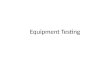 Equipment testing presentation