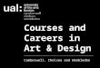 University of the Arts London - College Presentation, Camberwell Chelsea, Wimbledon