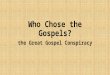 Who Chose the Gospels: The Great Gospel Conspiracy