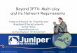 Beyond IPTV: Multi-play and its Network Requirements