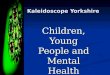 Children, Young People and Mental Health