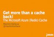 Get more than a cache back! The Microsoft Azure (Redis) Cache - CloudBurst 2014