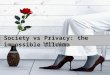 Society vs Privacy: the impossible dilemma