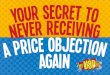 Your Secret To Never Receiving A Price Objection Again
