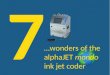 7 wonders of the alpha jet mondo continuous ink jet coder