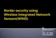 Border-Security-Using-Wireless-Integrated-Network-Sensor-Seminar presentation