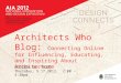Architects Who Blog: Connecting Online for Influencing, Educating, and Inspiring About Architecture