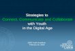 Strategies to Connect, Communicate and Collaborate with Youth in the Digital Age