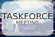 Taskforce Meeting