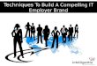 Techniques To Build A Compelling IT Employer Brand