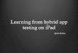 Learnings from Hybrid App Testing Jijesh Mohan