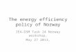 Henrik Karlstrøm IEA DSM Task 24 Theoretical basis for energy efficiency policy of Norway