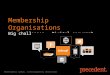 Membership Organisations - Big Challenges: Digital Answers? Precedent Open House presentation 27/03/2013