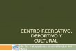 Centro Recreativo, Deportivo Y Cultural 2presentacion