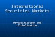 International Securities Markets Diversification and 