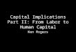 Capital Implications Part II: From Labor to Human Capital