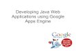 Developing java Web Applications Using Google Apps RJUG 2011