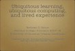 Ubiquitous learning, ubiquitous computing, & lived experience