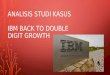 Analisis studi kasus IBM (Back to Double Digit Growth)