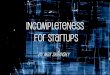 Incompleteness for Startups