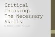 Critical Thinking:The Necessary Skills