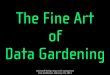 Microsoft design expo - The Fine Art of Data Gardening - february2013