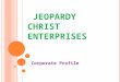 Jeopardy Christ Enterprises   Corporate Profile