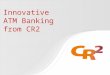 Innovative ATM Banking from CR2