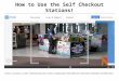 Prezi on How to use the self checkout stations!