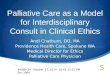 Palliative Care Interdisciplinary Team model for Clinical Ethics Consultation ASBH