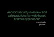Android Security Overview and Safe Practices for Web-Based Android Applications