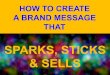 How to Create a Brand Message That Sparks, Sticks and Sells