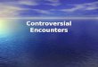 Controversial encounters1
