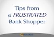 Tips from a Frustrated Bank Shopper