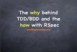 The WHY behind TDD/BDD and the HOW with RSpec