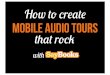 How to Create Mobile Audio Tours that Rock!